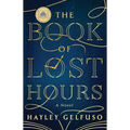 The Book of Lost Hours: A GMA Book Club Pick!