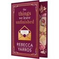 The Things We Leave Unfinished (Standalone Collector's Edition Hardcover) by Rebecca Yarros