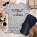 Caffeine and Dry Shampoo Tee – Funny Graphic TShirt