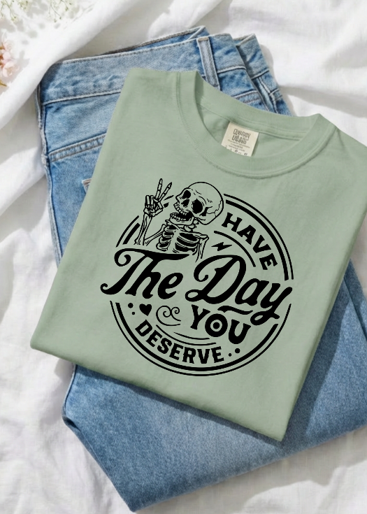 Have the Day you Deserve n Olive Green