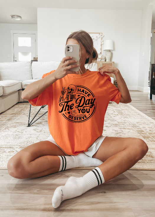Have the Day you Deserve Tee in Orange