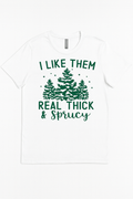 I Like Them Real Thick & Sprucy Christmas Shirt – Funny Holiday Tee | Bella + Canvas 3001 Unisex Christmas Tree T-Shirt