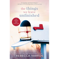 The Things We Leave Unfinished (Standalone Paperback Romance Novel) | Rebecca Yarros