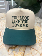 You Look Like You Love Me Trucker Hat – Flirty Snapback Hat