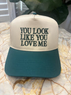 You Look Like You Love Me Trucker Hat – Flirty Snapback Hat