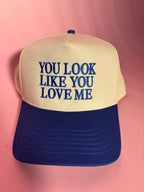 You Look Like You Love Me Trucker Hat – Flirty Snapback Hat