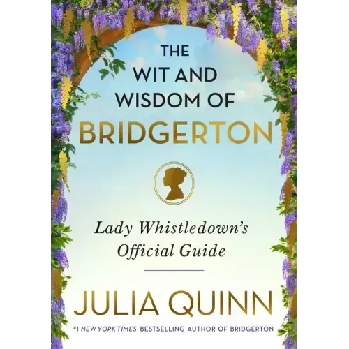 The Wit and Wisdom of Bridgerton: Lady Whistledown's Official Guide