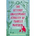 The Utterly Unacceptable Atrocity of Isabelle Marsden Paperback – Standalone Novel